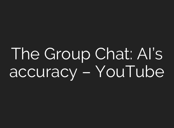 The Group Chat: AI’s accuracy – YouTube