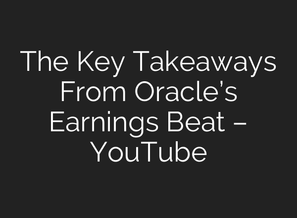The Key Takeaways From Oracle’s Earnings Beat – YouTube