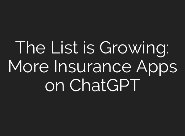 The List is Growing: More Insurance Apps on ChatGPT