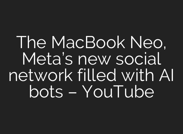 The MacBook Neo, Meta’s new social network filled with AI bots – YouTube
