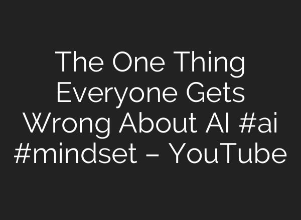 The One Thing Everyone Gets Wrong About AI #ai #mindset – YouTube