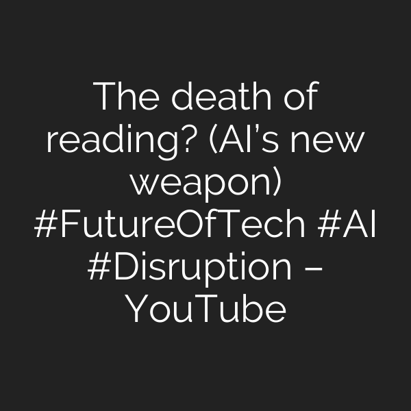 The death of reading? (AI’s new weapon) #FutureOfTech #AI #Disruption – YouTube