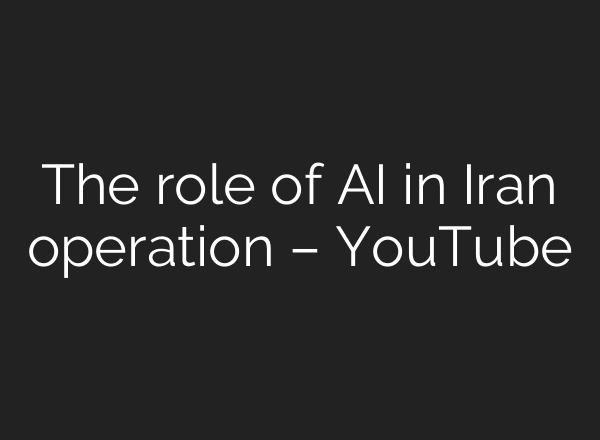 The role of AI in Iran operation – YouTube