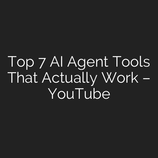 Top 7 AI Agent Tools That Actually Work – YouTube