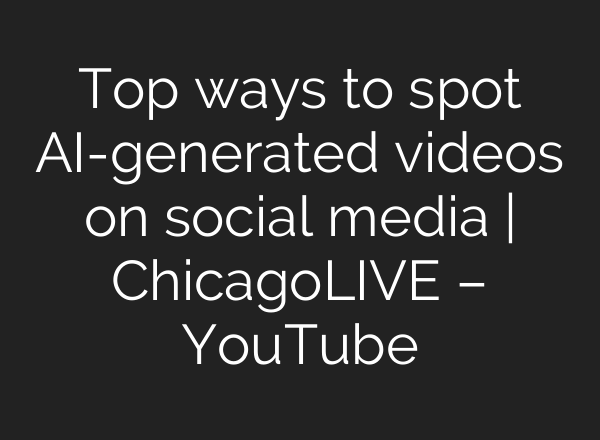 Top ways to spot AI-generated videos on social media | ChicagoLIVE – YouTube