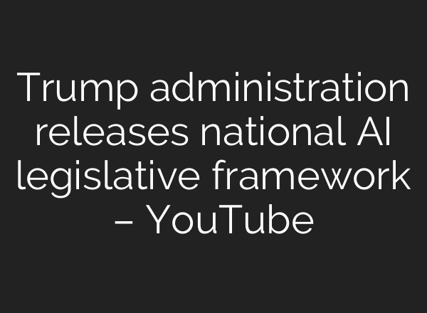 Trump administration releases national AI legislative framework – YouTube