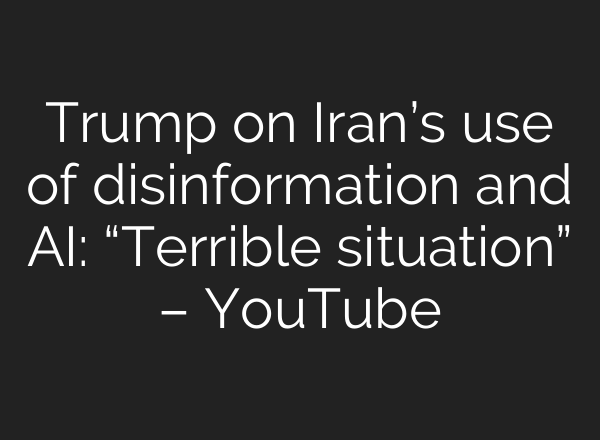 Trump on Iran’s use of disinformation and AI: “Terrible situation” – YouTube