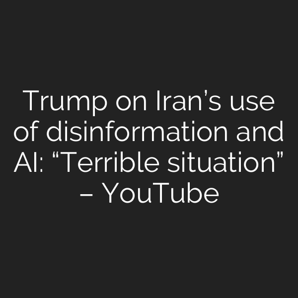 Trump on Iran’s use of disinformation and AI: “Terrible situation” – YouTube