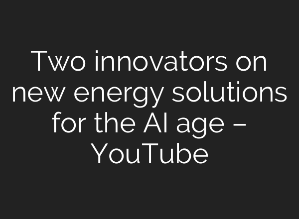 Two innovators on new energy solutions for the AI age – YouTube