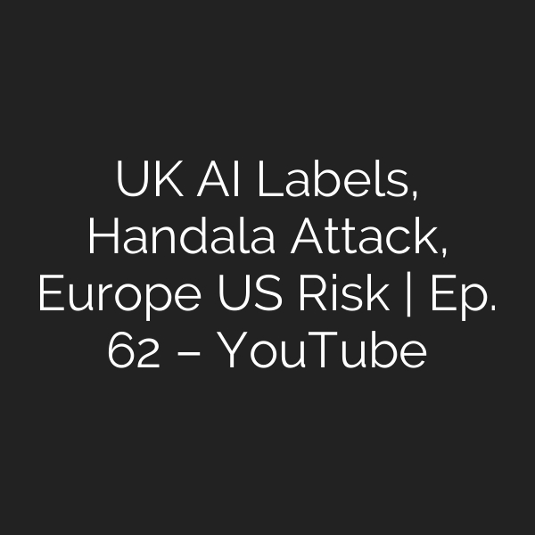 UK AI Labels, Handala Attack, Europe US Risk | Ep. 62 – YouTube