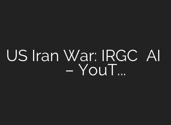 US Iran War: IRGC ने AI वीडियो जारी कर बताए अपने टारगेट – YouTube