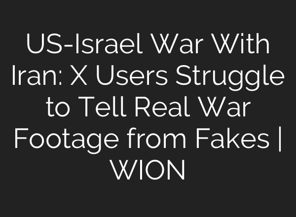 US-Israel War With Iran: X Users Struggle to Tell Real War Footage from Fakes | WION