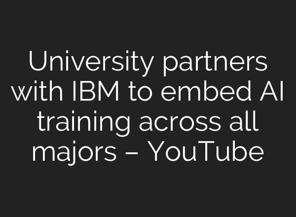 University partners with IBM to embed AI training across all majors – YouTube