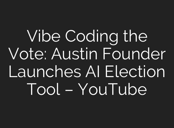 Vibe Coding the Vote: Austin Founder Launches AI Election Tool – YouTube