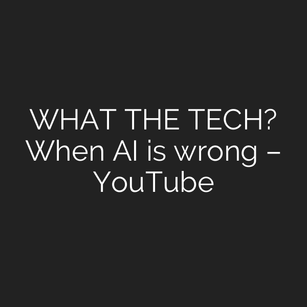 WHAT THE TECH? When AI is wrong – YouTube