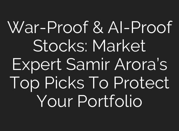 War-Proof & AI-Proof Stocks: Market Expert Samir Arora’s Top Picks To Protect Your Portfolio