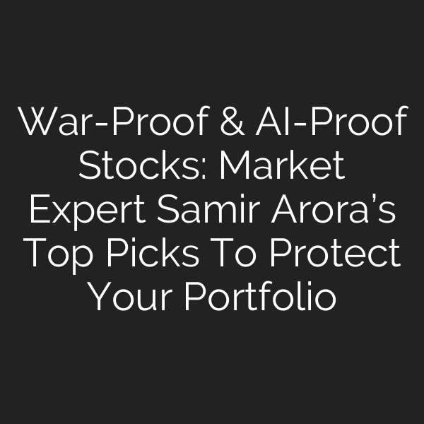 War-Proof & AI-Proof Stocks: Market Expert Samir Arora’s Top Picks To Protect Your Portfolio