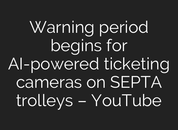 Warning period begins for AI-powered ticketing cameras on SEPTA trolleys – YouTube