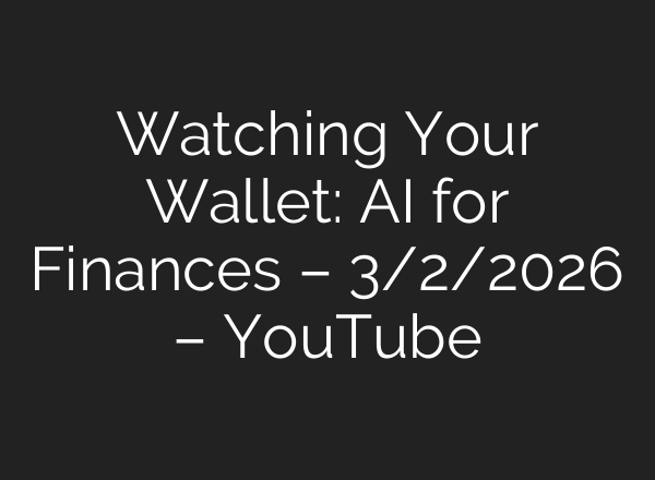 Watching Your Wallet: AI for Finances – 3/2/2026 – YouTube