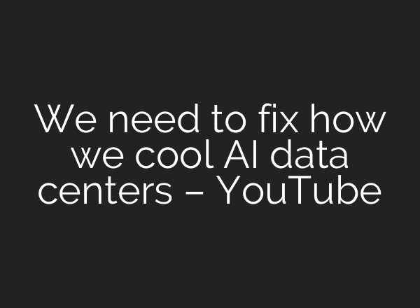 We need to fix how we cool AI data centers – YouTube