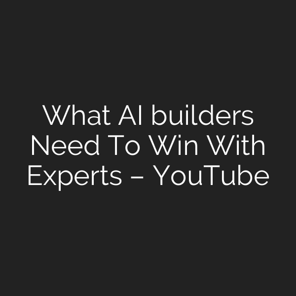 What AI builders Need To Win With Experts – YouTube