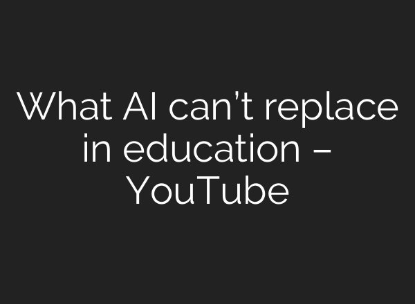 What AI can’t replace in education – YouTube
