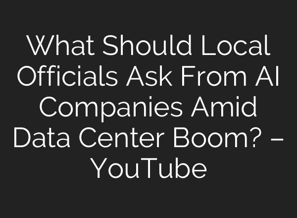 What Should Local Officials Ask From AI Companies Amid Data Center Boom? – YouTube