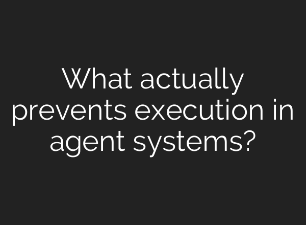 What actually prevents execution in agent systems?