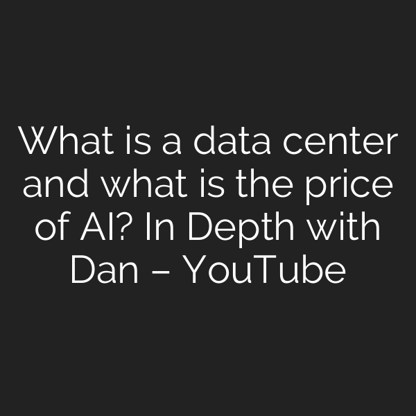 What is a data center and what is the price of AI? In Depth with Dan – YouTube