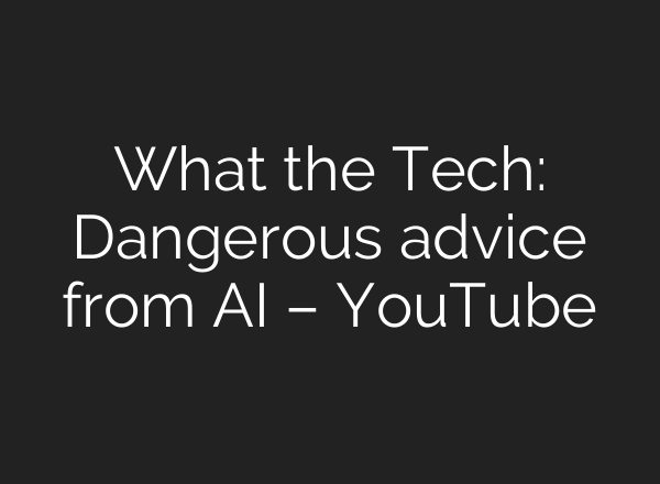 What the Tech: Dangerous advice from AI – YouTube