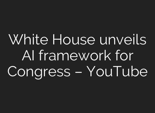 White House unveils AI framework for Congress – YouTube