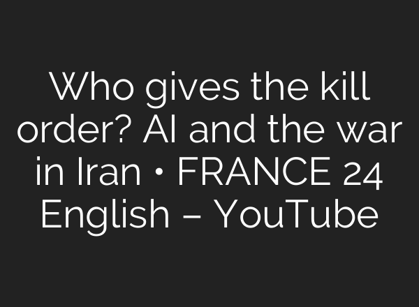 Who gives the kill order? AI and the war in Iran • FRANCE 24 English – YouTube
