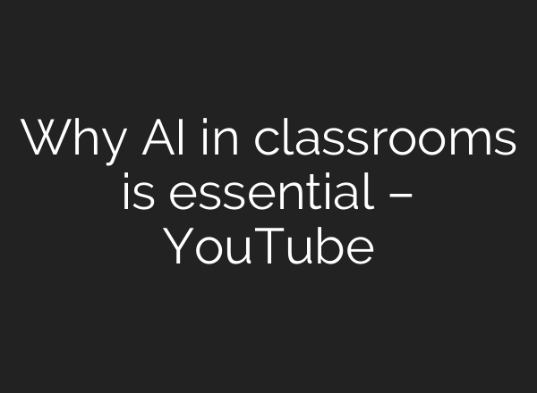 Why AI in classrooms is essential – YouTube