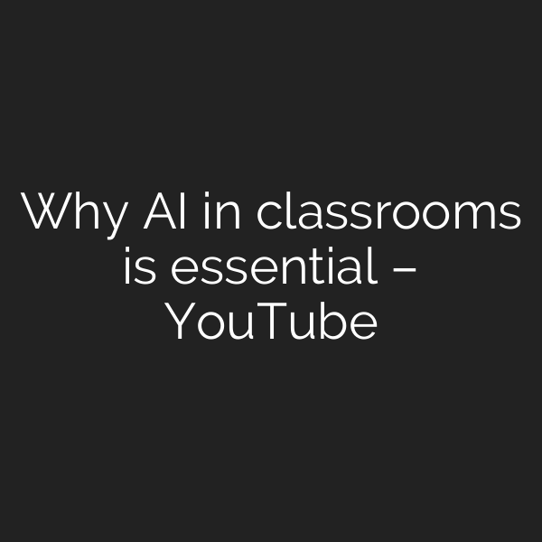 Why AI in classrooms is essential – YouTube