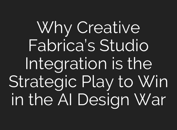 Why Creative Fabrica’s Studio Integration is the Strategic Play to Win in the AI Design War
