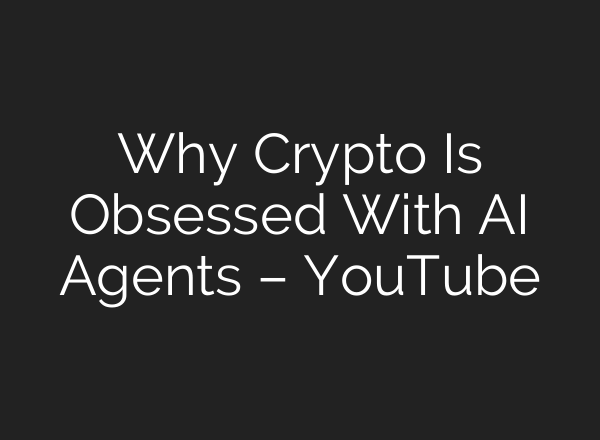 Why Crypto Is Obsessed With AI Agents – YouTube