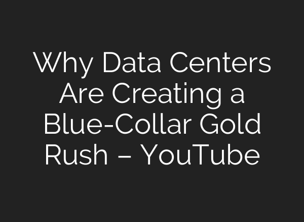 Why Data Centers Are Creating a Blue-Collar Gold Rush – YouTube