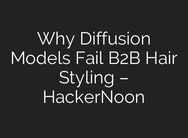 Why Diffusion Models Fail B2B Hair Styling – HackerNoon
