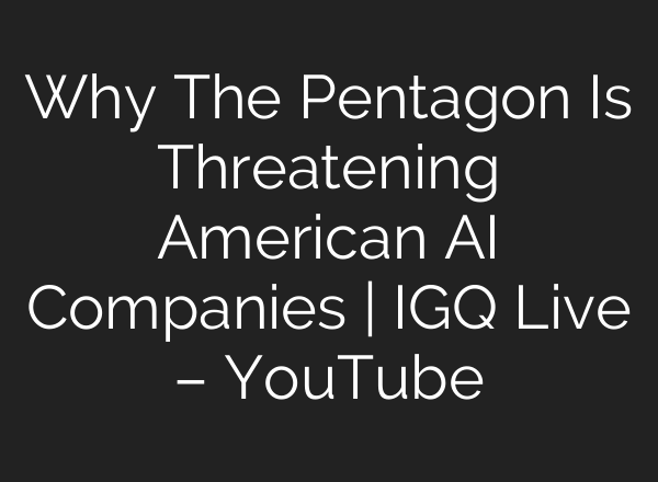 Why The Pentagon Is Threatening American AI Companies | IGQ Live – YouTube