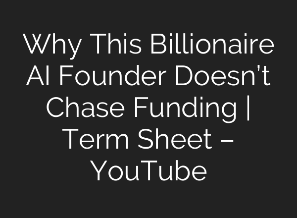 Why This Billionaire AI Founder Doesn’t Chase Funding | Term Sheet – YouTube