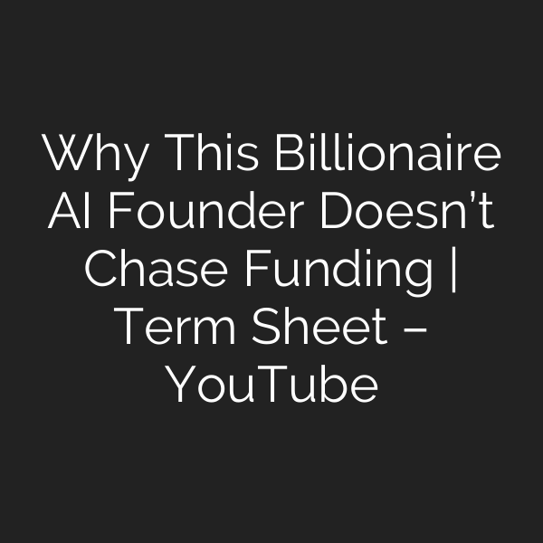 Why This Billionaire AI Founder Doesn’t Chase Funding | Term Sheet – YouTube