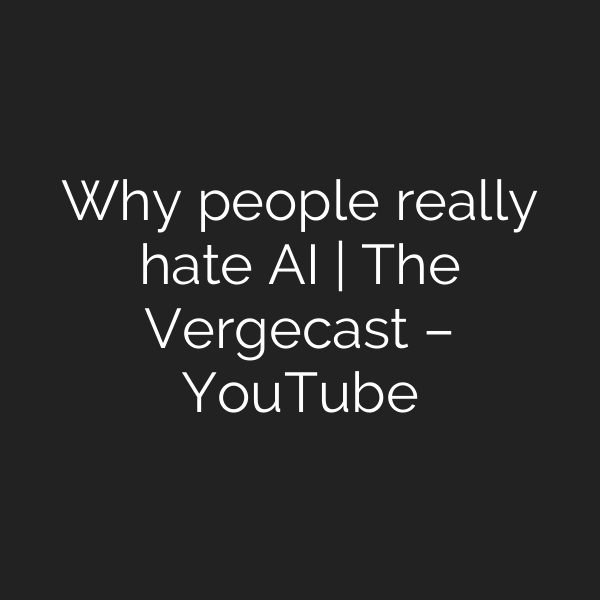 Why people really hate AI | The Vergecast – YouTube