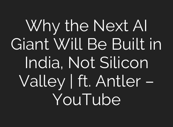 Why the Next AI Giant Will Be Built in India, Not Silicon Valley | ft. Antler – YouTube