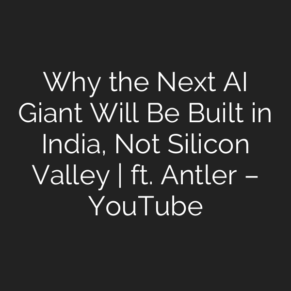 Why the Next AI Giant Will Be Built in India, Not Silicon Valley | ft. Antler – YouTube