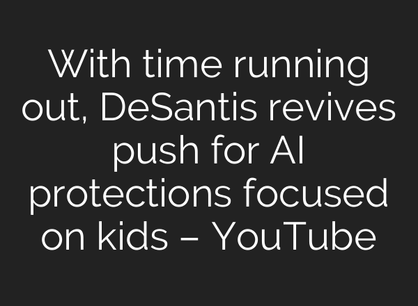 With time running out, DeSantis revives push for AI protections focused on kids – YouTube