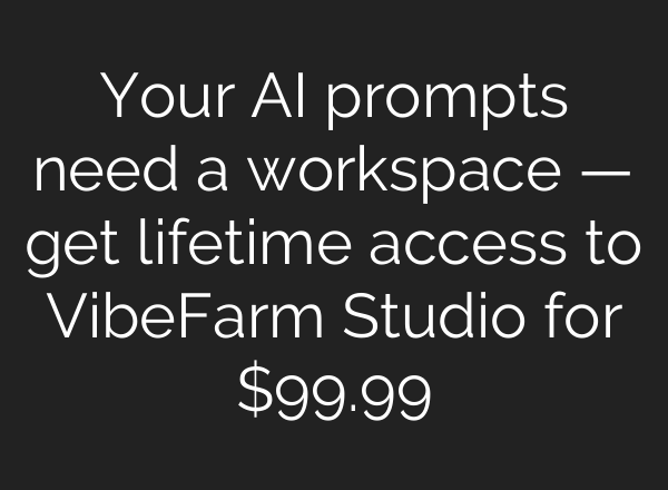 Your AI prompts need a workspace — get lifetime access to VibeFarm Studio for $99.99