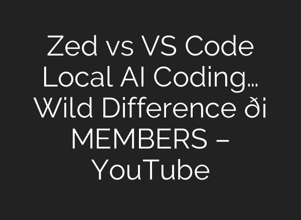 Zed vs VS Code Local AI Coding… Wild Difference 🛡️ MEMBERS – YouTube