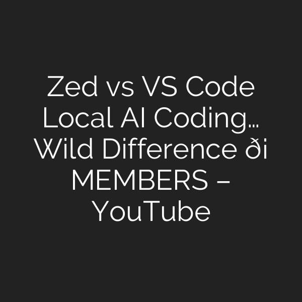 Zed vs VS Code Local AI Coding… Wild Difference 🛡️ MEMBERS – YouTube