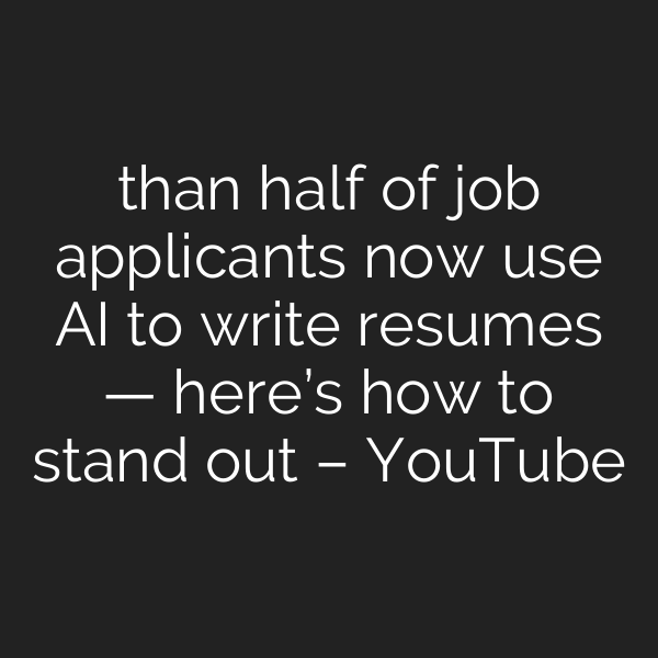 than half of job applicants now use AI to write resumes — here’s how to stand out – YouTube