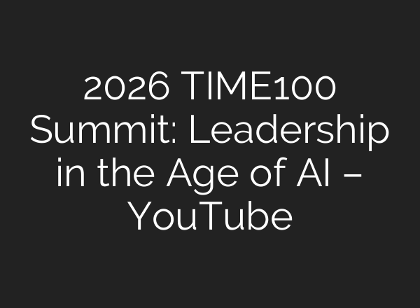 2026 TIME100 Summit: Leadership in the Age of AI – YouTube